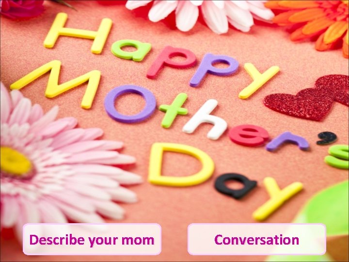 Describe your mom Conversation 