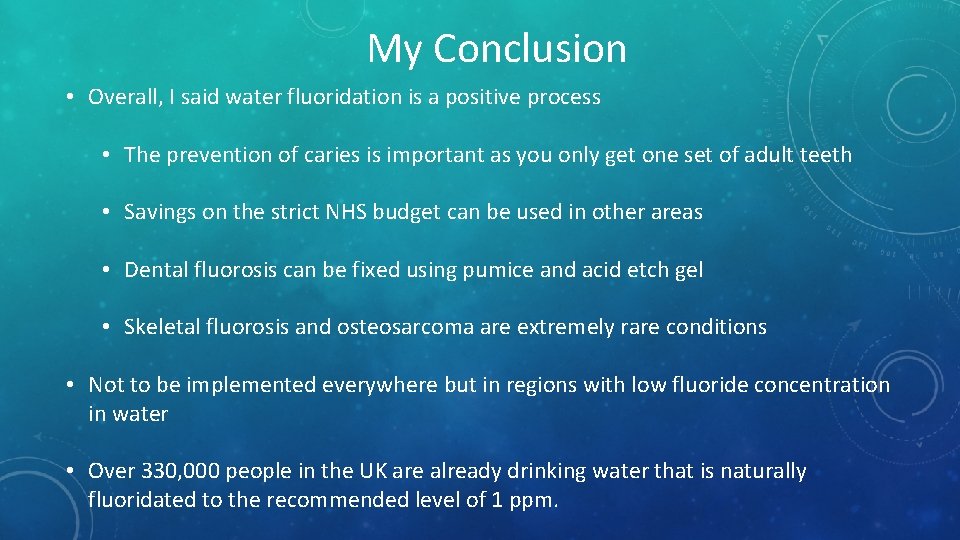 My Conclusion • Overall, I said water fluoridation is a positive process • The My Conclusion • Overall, I said water fluoridation is a positive process • The
