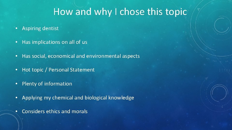 How and why I chose this topic • Aspiring dentist • Has implications on How and why I chose this topic • Aspiring dentist • Has implications on