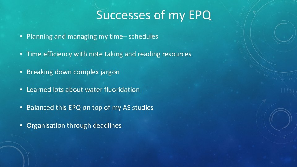 Successes of my EPQ • Planning and managing my time– schedules • Time efficiency Successes of my EPQ • Planning and managing my time– schedules • Time efficiency
