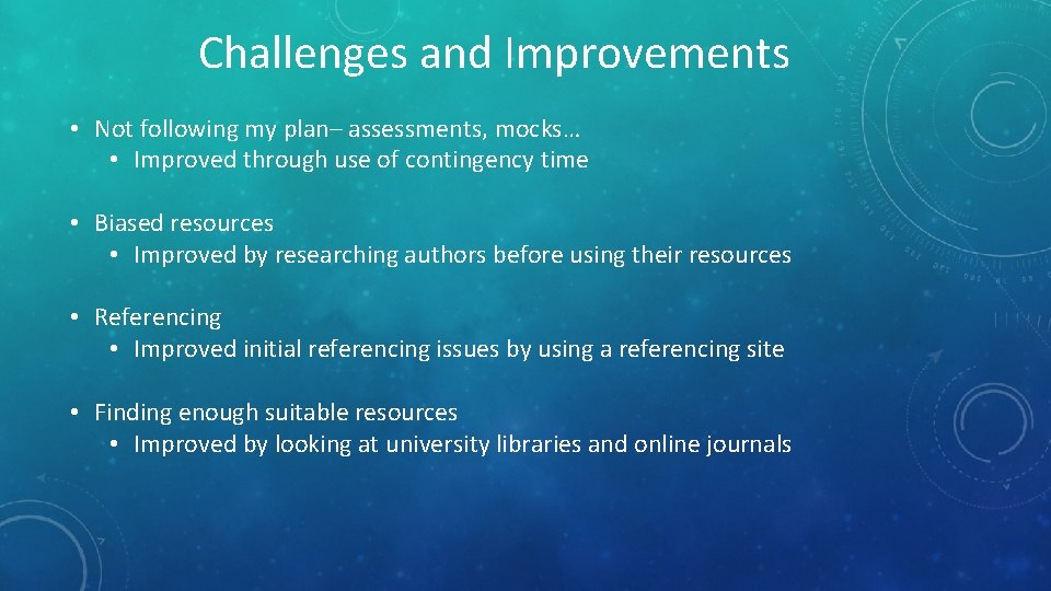 Challenges and Improvements • Not following my plan– assessments, mocks… • Improved through use Challenges and Improvements • Not following my plan– assessments, mocks… • Improved through use