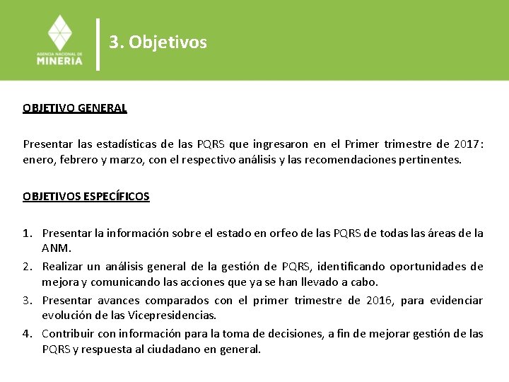 3. Objetivos OBJETIVO GENERAL Presentar las estadísticas de las PQRS que ingresaron en el