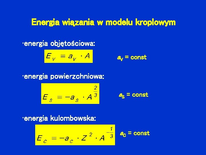 Energia wiązania w modelu kroplowym • energia objętościowa: a. V = const • energia