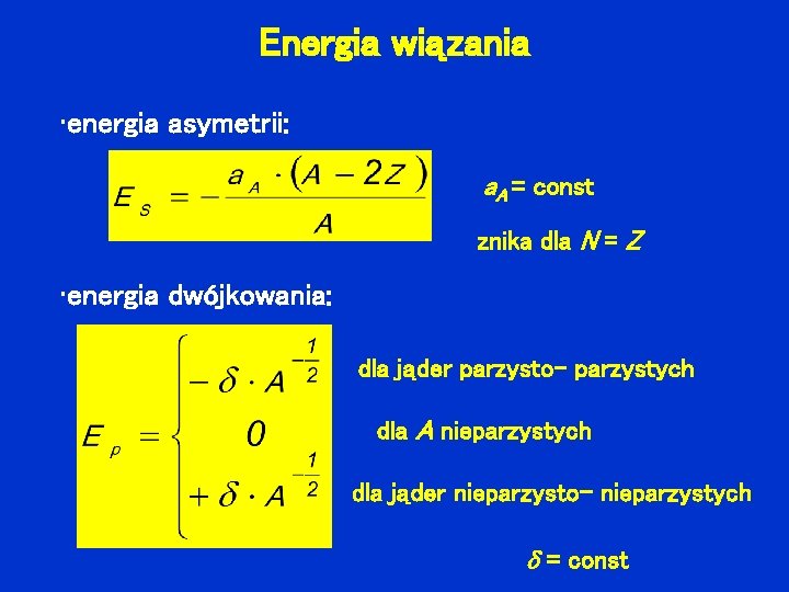 Energia wiązania • energia asymetrii: a. A = const znika dla N = Z