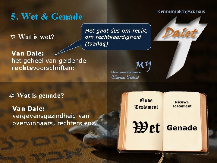 Kennismakingscursus 5. Wet & Genade Y Wat is wet? Het gaat dus om recht,