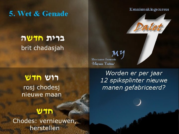 Kennismakingscursus 5. Wet & Genade Messiaanse Gemeente ‘Mayaan Yeshua’ Worden er per jaar 12