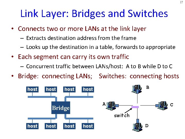 17 Link Layer: Bridges and Switches • Connects two or more LANs at the