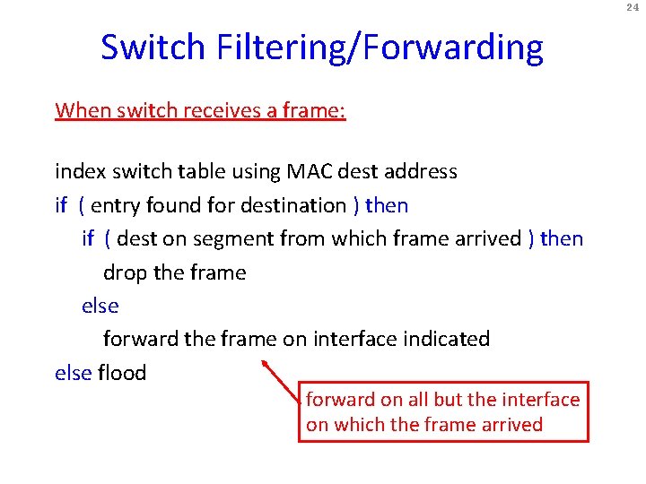 24 Switch Filtering/Forwarding When switch receives a frame: index switch table using MAC dest