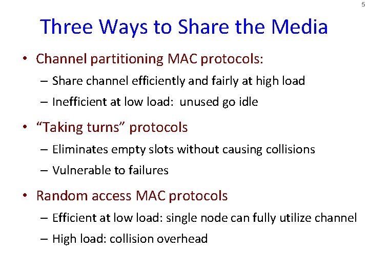 5 Three Ways to Share the Media • Channel partitioning MAC protocols: – Share