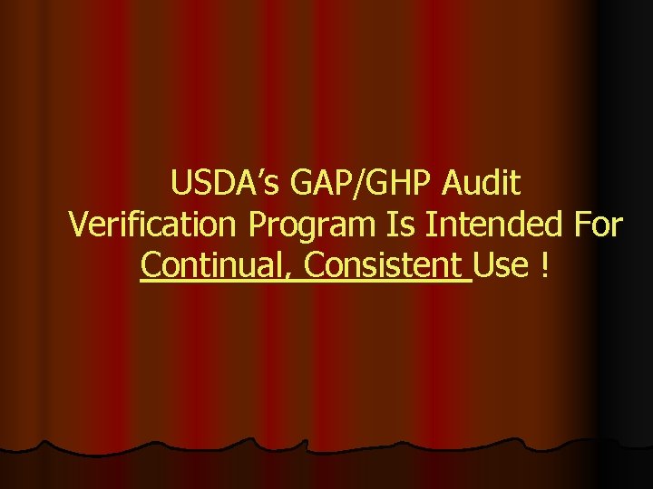 USDA’s GAP/GHP Audit Verification Program Is Intended For Continual, Consistent Use ! 