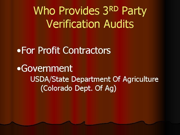 Who Provides 3 RD Party Verification Audits • For Profit Contractors • Government USDA/State