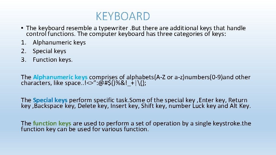 KEYBOARD • The keyboard resemble a typewriter. But there additional keys that handle control