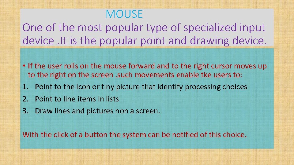 MOUSE One of the most popular type of specialized input device. It is the