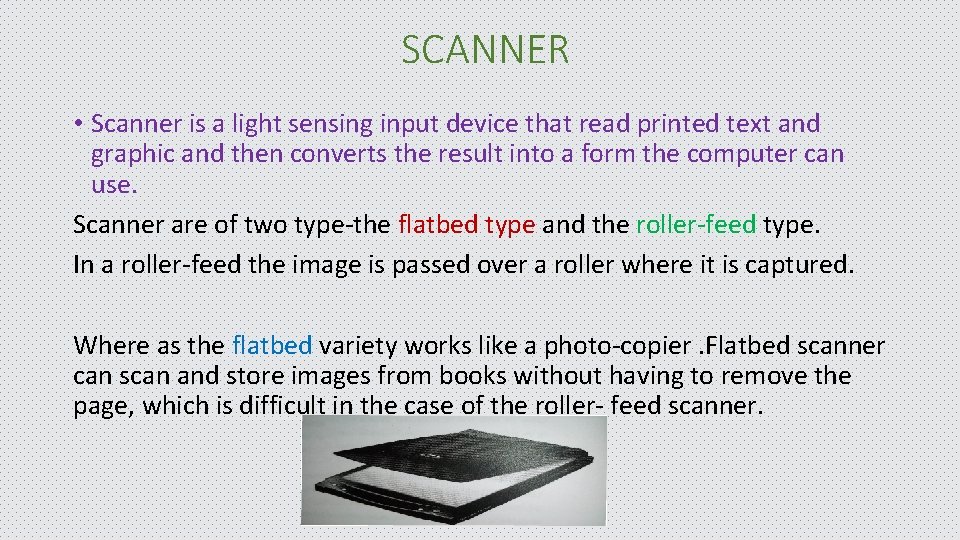 SCANNER • Scanner is a light sensing input device that read printed text and