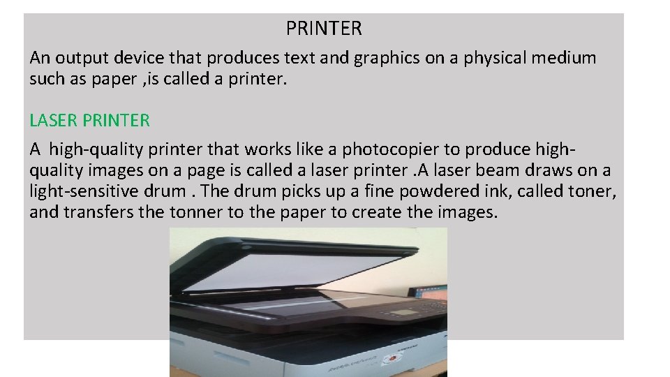 PRINTER An output device that produces text and graphics on a physical medium such
