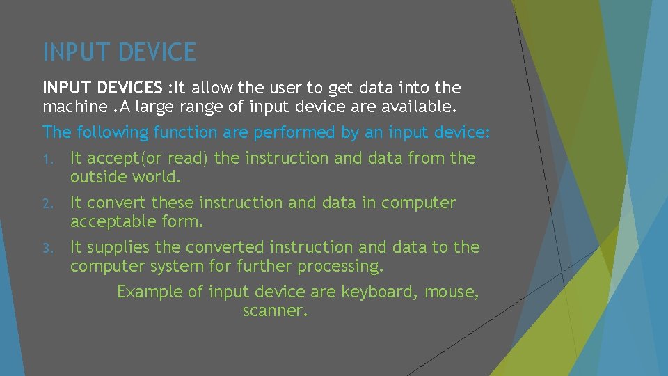 INPUT DEVICES : It allow the user to get data into the machine. A