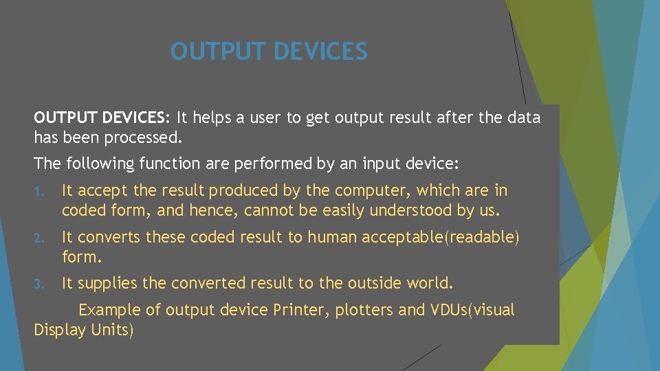 OUTPUT DEVICES: It helps a user to get output result after the data has