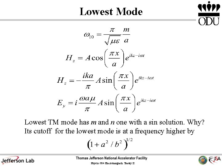 Lowest Mode Lowest TM mode has m and n one with a sin solution. Lowest Mode Lowest TM mode has m and n one with a sin solution.