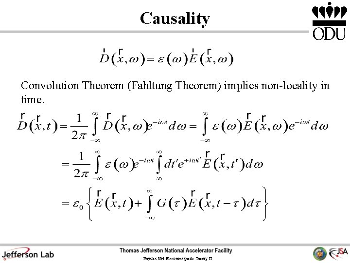 Causality Convolution Theorem (Fahltung Theorem) implies non-locality in time. Physics 804 Electromagnetic Theory II Causality Convolution Theorem (Fahltung Theorem) implies non-locality in time. Physics 804 Electromagnetic Theory II