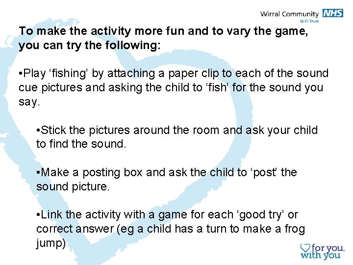 To make the activity more fun and to vary the game, you can try