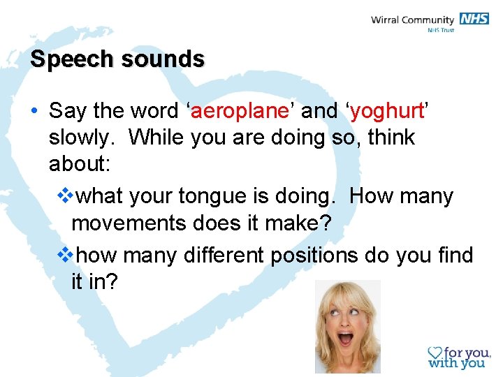 Speech sounds • Say the word ‘aeroplane’ and ‘yoghurt’ slowly. While you are doing