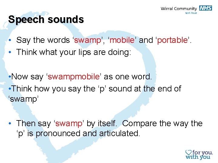 Speech sounds • Say the words ‘swamp’, ‘mobile’ and ‘portable’. • Think what your