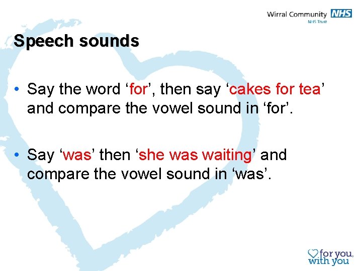 Speech sounds • Say the word ‘for’, then say ‘cakes for tea’ and compare