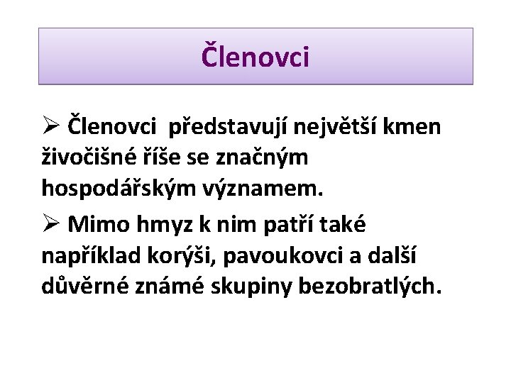 Členovci Ø Členovci představují největší kmen živočišné říše se značným hospodářským významem. Ø Mimo