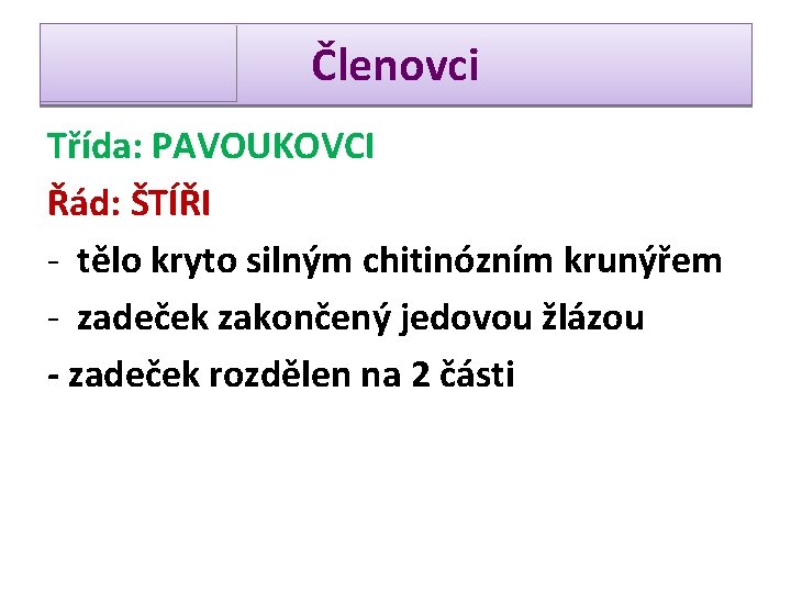 Členovci Třída: PAVOUKOVCI Řád: ŠTÍŘI - tělo kryto silným chitinózním krunýřem - zadeček zakončený