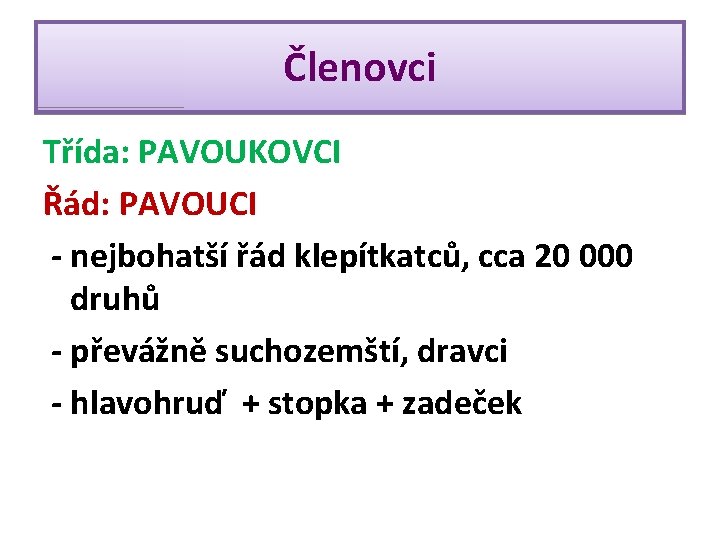 Členovci Třída: PAVOUKOVCI Řád: PAVOUCI - nejbohatší řád klepítkatců, cca 20 000 druhů -