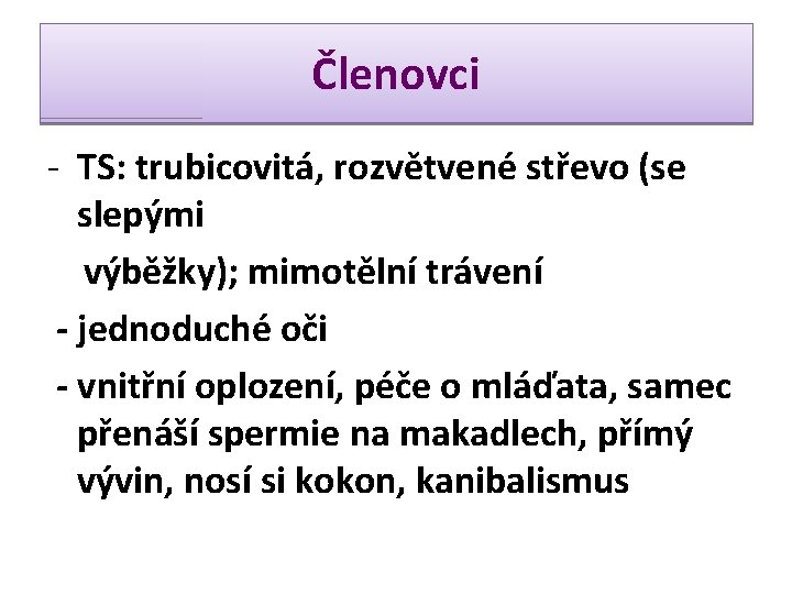 Členovci - TS: trubicovitá, rozvětvené střevo (se slepými výběžky); mimotělní trávení - jednoduché oči