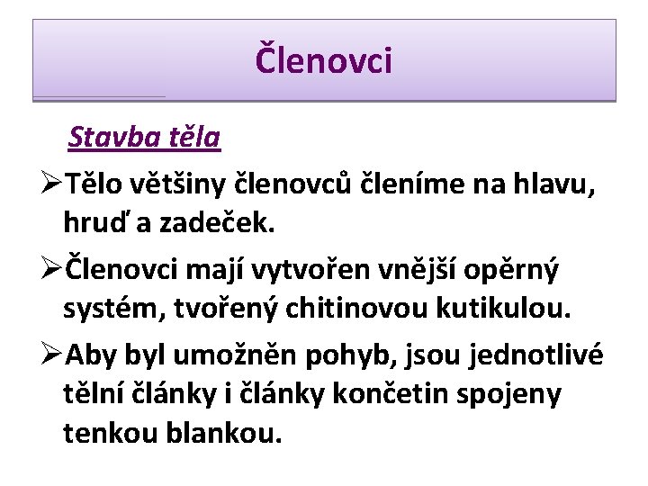 Členovci Stavba těla ØTělo většiny členovců členíme na hlavu, hruď a zadeček. ØČlenovci mají