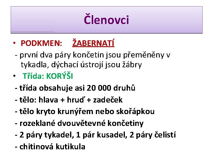 Členovci • PODKMEN: ŽABERNATÍ - první dva páry končetin jsou přeměněny v tykadla, dýchací