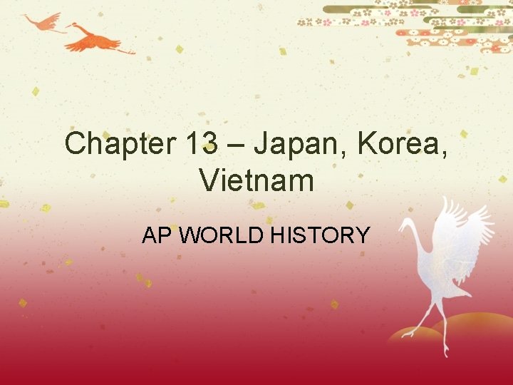 Chapter 13 – Japan, Korea, Vietnam AP WORLD HISTORY 