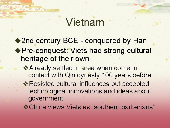 Vietnam u 2 nd century BCE - conquered by Han u. Pre-conquest: Viets had