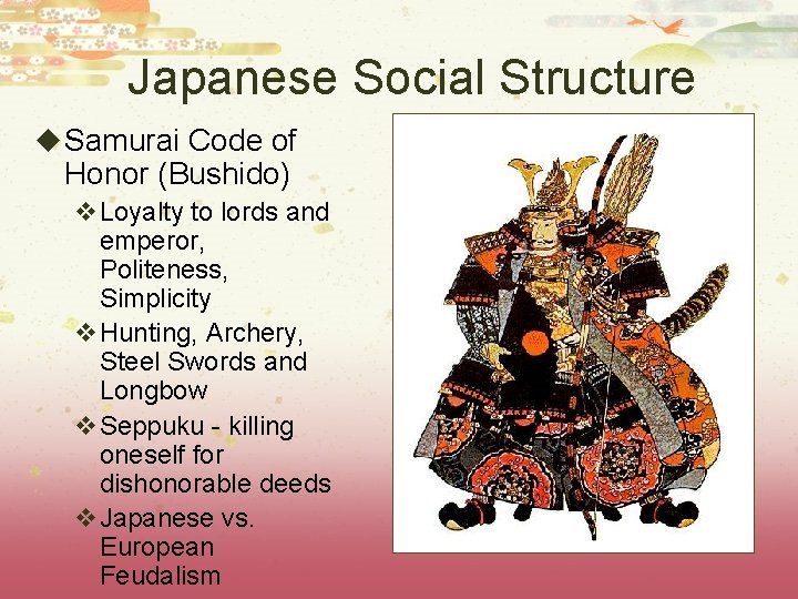 Japanese Social Structure u Samurai Code of Honor (Bushido) v. Loyalty to lords and