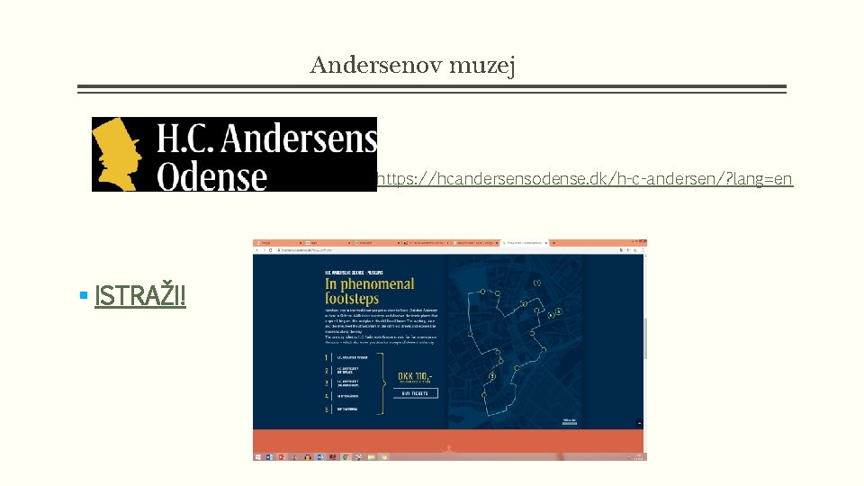 Andersenov muzej https: //hcandersensodense. dk/h-c-andersen/? lang=en § ISTRAŽI! 