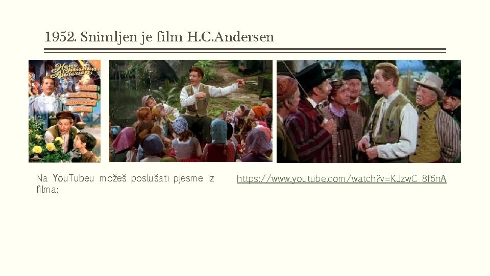 1952. Snimljen je film H. C. Andersen Na You. Tubeu možeš poslušati pjesme iz