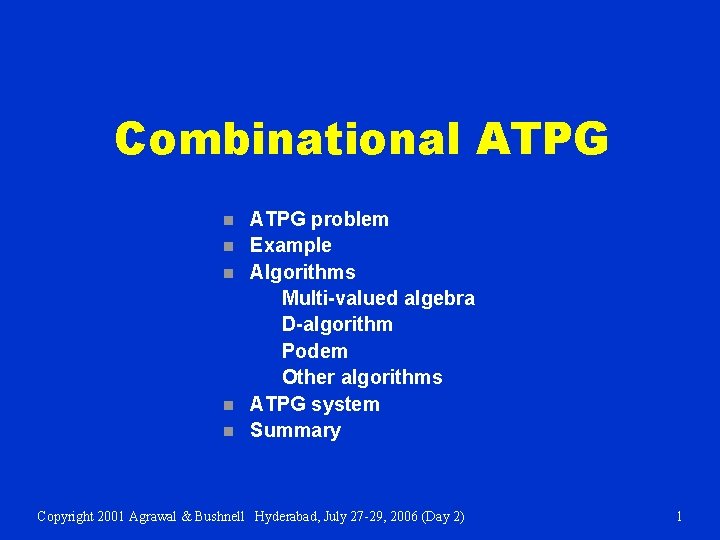 Combinational ATPG n n n ATPG problem Example Algorithms Multi-valued algebra D-algorithm Podem Other