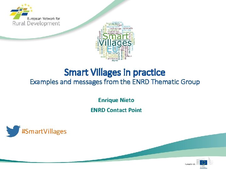 Smart Villages in practice Examples and messages from the ENRD Thematic Group Enrique Nieto