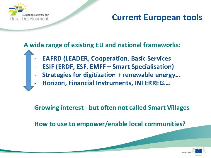 Current European tools A wide range of existing EU and national frameworks: - EAFRD