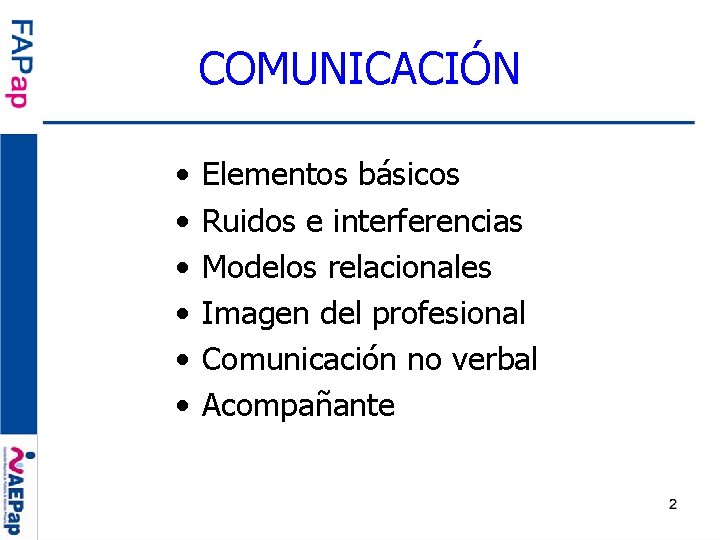 COMUNICACIÓN • • • Elementos básicos Ruidos e interferencias Modelos relacionales Imagen del profesional