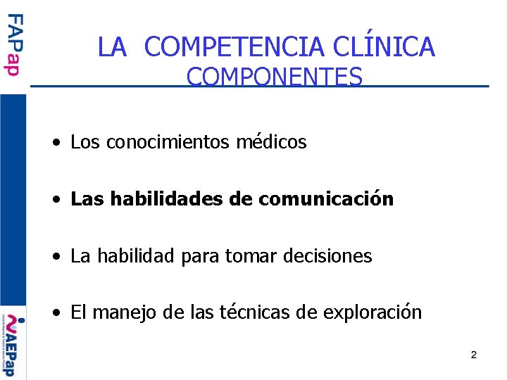 LA COMPETENCIA CLÍNICA COMPONENTES • Los conocimientos médicos • Las habilidades de comunicación •