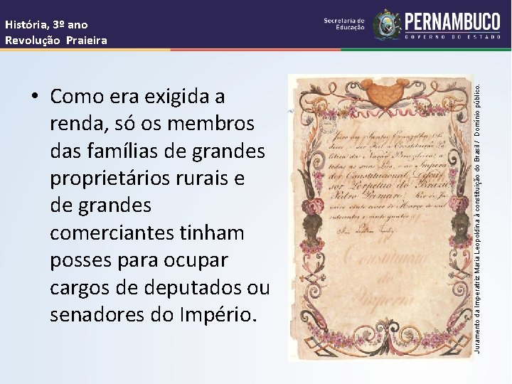  • Como era exigida a renda, só os membros das famílias de grandes