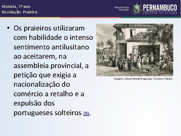 História, 3º ano Revolução Praieira • Os praieiros utilizaram com habilidade o intenso sentimento