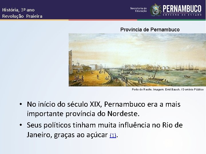 História, 3º ano Revolução Praieira Província de Pernambuco Porto do Recife. Imagem: Emil Bauch.