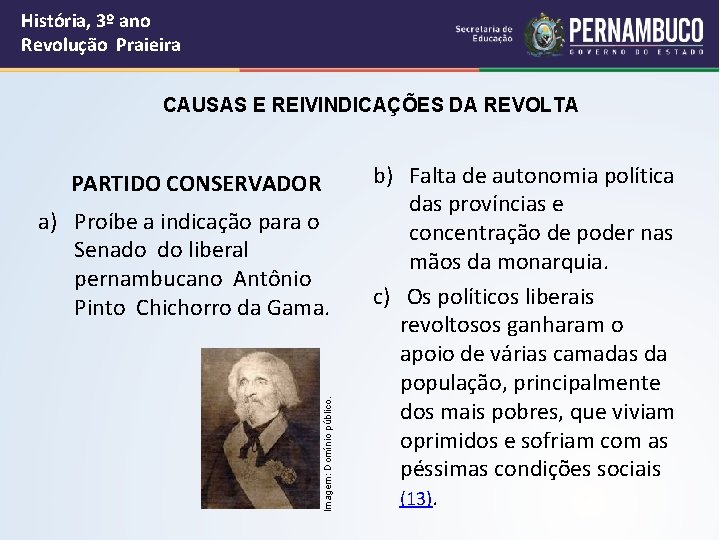 História, 3º ano Revolução Praieira CAUSAS E REIVINDICAÇÕES DA REVOLTA PARTIDO CONSERVADOR Imagem: Domínio