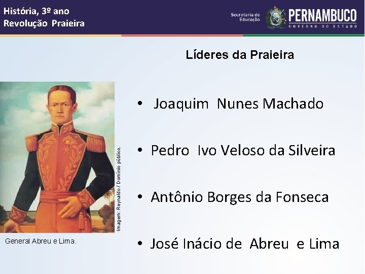 História, 3º ano Revolução Praieira Líderes da Praieira Imagem: Reynaldo / Domínio público. •