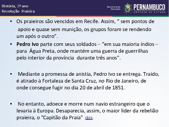 História, 3º ano Revolução Praieira • Os praieiros são vencidos em Recife. Assim, “