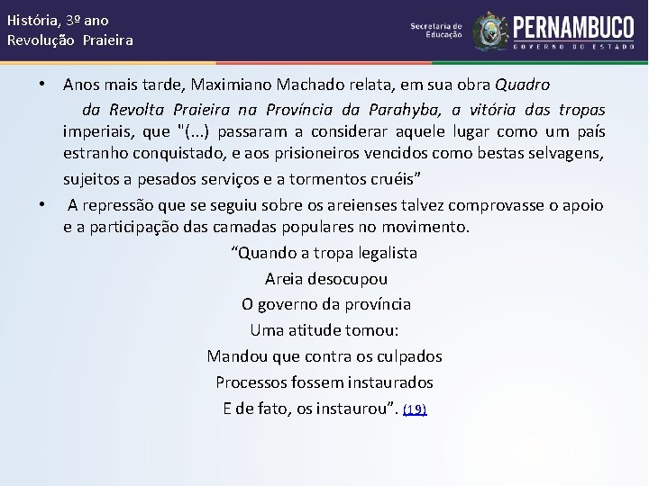 História, 3º ano Revolução Praieira • Anos mais tarde, Maximiano Machado relata, em sua